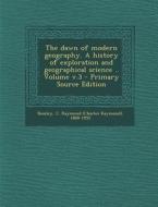 The Dawn of Modern Geography. a History of Exploration and Geographical Science .. Volume V.3 edito da Nabu Press