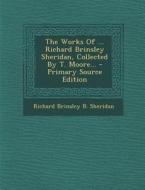 The Works of ... Richard Brinsley Sheridan, Collected by T. Moore... edito da Nabu Press