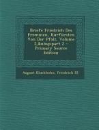 Briefe Friedrich Des Frommen, Kurfursten Von Der Pfalz, Volume 2, Part 2 - Primary Source Edition di August Kluckhohn, Friedrich III edito da Nabu Press