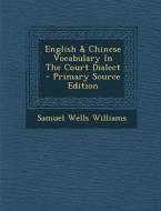 English & Chinese Vocabulary in the Court Dialect di Samuel Wells Williams edito da Nabu Press