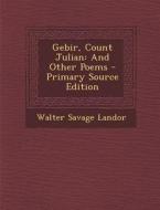 Gebir, Count Julian: And Other Poems di Walter Savage Landor edito da Nabu Press