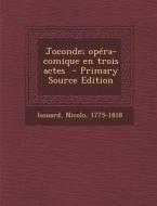 Joconde; Opera-Comique En Trois Actes - Primary Source Edition di Isouard Nicolo 1775-1818 edito da Nabu Press