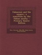 Fabianism and the Empire: A Manifesto by the Fabian Society di Bernard Shaw edito da Nabu Press