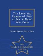 The Laws And Usages Of War At Sea edito da War College Series