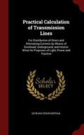 Practical Calculation Of Transmission Lines di Leon Walter Rosenthal edito da Andesite Press