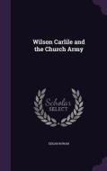 Wilson Carlile And The Church Army di Edgar Rowan edito da Palala Press