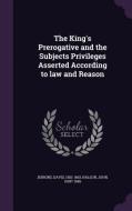 The King's Prerogative And The Subjects Privileges Asserted According To Law And Reason di Associate Professor of Comparative Constitutional Law David Jenkins, John Nalson edito da Palala Press