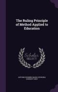 The Ruling Principle Of Method Applied To Education di Antonio Rosmini, Maria Georgina Shirreff Grey edito da Palala Press