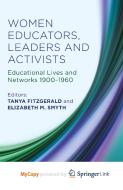 Women Educators, Leaders and Activists di Tanya Fitzgerald, Elizabeth M. Smyth edito da Palgrave Macmillan