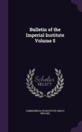 Bulletin Of The Imperial Institute Volume 5 edito da Palala Press