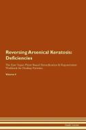 Reversing Arsenical Keratosis: Deficiencies The Raw Vegan Plant-Based Detoxification & Regeneration Workbook for Healing di Health Central edito da LIGHTNING SOURCE INC
