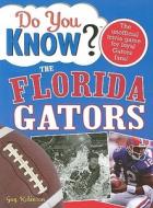 Do You Know the Florida Gators?: A Hard-Hitting Quiz for Tailgaters, Referee-Haters, Armchair Quarterbacks, and Anyone Who'd Kill for Their Team di Guy Robinson edito da Sourcebooks
