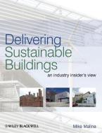 Delivering Sustainable Buildings di Mike Malina edito da Wiley-Blackwell