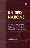 Un-Tied Nations: The United Nations, Peacekeeping and Global Governance di Kate Seaman edito da ROUTLEDGE