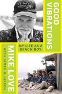 Good Vibrations: My Life as a Beach Boy di Mike Love edito da THORNDIKE PR