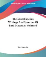 The Miscellaneous Writings And Speeches Of Lord Macaulay Volume I di Lord Macaulay edito da Kessinger Publishing Co