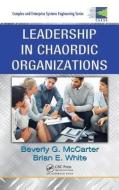 Leadership in Chaordic Organizations di Beverly Gay McCarter, Brian E. White edito da Taylor & Francis Ltd