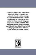 The Laying of the Cable, or the Ocean Telegraph; Being a Complete and Authentic Narrative of the Attempt to Lay the Cabl di John Mullaly edito da UNIV OF MICHIGAN PR