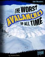 The Worst Avalanches of All Time di Suzanne Garbe edito da CAPSTONE PR