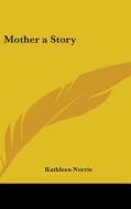 Mother a Story di Kathleen Norris edito da Kessinger Publishing
