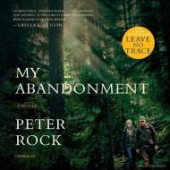 My Abandonment di Peter Rock edito da Blackstone Audiobooks