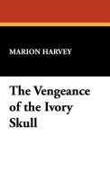 The Vengeance of the Ivory Skull di Marion Harvey edito da Wildside Press