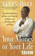 Your Money or Your Life: A Practical Guide to Solving Your Financial Problems and Affording a Life You'll Love di Alvin Hall edito da HODDER & STOUGHTON