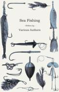 Sea Fishing - What Equipment to Use, How, Where and When to Fish - With Some Tips on How to Cook Fish Correctly di Various edito da Detzer Press