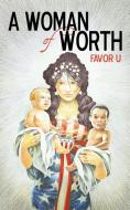 A Woman of Worth di U. Favor U., Favor U. edito da AUTHORHOUSE