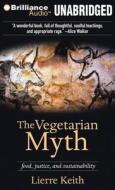 The Vegetarian Myth: Food, Justice, and Sustainability di Lierre Keith edito da Brilliance Audio