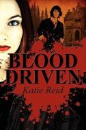 Blood Driven di Katie Reid edito da Publishamerica