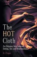 The Hot Cloth - An Odyssey Into Internet Dating, Sex And Relationships di R J Pepper edito da Friesenpress