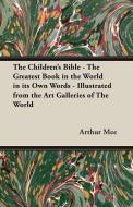 The Children's Bible - The Greatest Book in the World in Its Own Words - Illustrated from the Art Galleries of the World di Arthur Mee edito da Wilding Press
