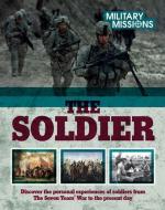 The Soldier: Discover the Personal Experience of Soldiers from the Seven Years' War to the Present Day edito da PARRAGON
