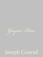 Gaspar Ruiz di Joseph Conrad edito da Createspace