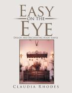 Easy on the Eye di Claudia Rhodes edito da Xlibris