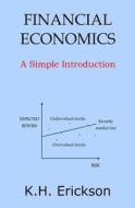 Financial Economics: A Simple Introduction di K. H. Erickson edito da Createspace Independent Publishing Platform