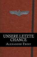 Unsere Letzte Chance: Sternenring I di Alexander Frost edito da Createspace