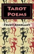 Tarot Poems di Trudy J. Ashplant edito da Createspace
