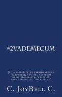 #2vademecum: (N.) a Needed Thing Carried Around Everywhere; A Useful Handbook or Guidebook Always Kept on One's Person; Lit. Go wit di C. Joybell C edito da Createspace