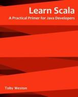 Learn Scala for Java Developers di Toby Weston edito da Createspace