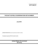 Army Techniques Publication Atp 3-09.13 the Battlefield Coordination Detachment July 2015 di United States Government Us Army edito da Createspace