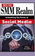 Into the Smm Realm: Unleashing the Power of Social Media Marketing for Your Business' Success di Fhilcar Faunillan edito da Createspace