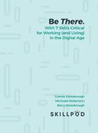 Be There...  with 7 Skills Critical for Working (and Living) in the Digital Age di Skillpod. Inc, Connie Wansbrough, Barry Wansbrough Michaele Robertson edito da FriesenPress