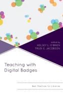 Teaching with Digital Badges di Kelsey O'Brien edito da Rowman & Littlefield Publishers