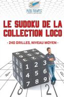 Le Sudoku de la collection Loco | 240 grilles, niveau moyen di Puzzle Therapist edito da Puzzle Therapist