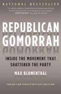 Republican Gomorrah: Inside the Movement That Shattered the Party di Max Blumenthal edito da NATION BOOKS