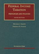 Federal Income Taxation: Principles and Policies di Michael J. Graetz, Deborah H. Schenk edito da Foundation Press