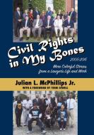 Civil Rights in My Bones: More Colorful Stories from a Lawyer's Life and Work, 2005-2015 di Julian McPhillips edito da NEWSOUTH BOOKS