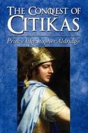 The Conquest Of Citikas di Prince Christopher Aldridge edito da America Star Books